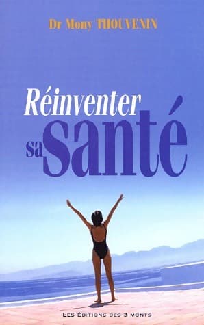 Réinventer sa santé - Mony Thouvenin