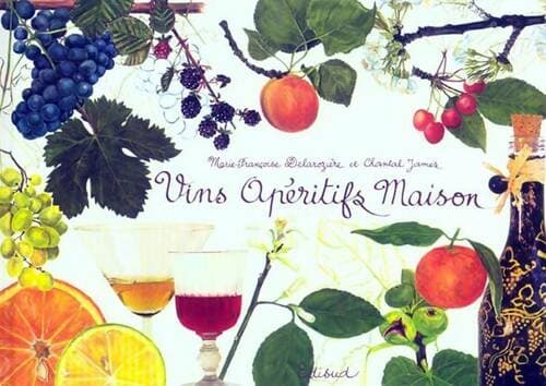 Vins apéritifs maison - Marie-Françoise Delarozière