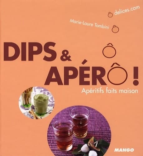 Dips et apéro ! apéritifs faits maison - Marie-Laure Tombini