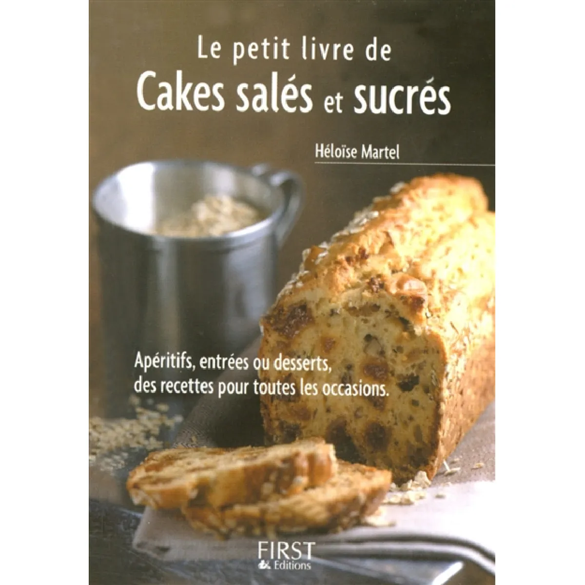 Le petit livre de cakes salés et sucrés : apéritifs, entrées ou desserts, des recettes pour tous les jours